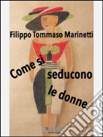 Come si seducono le donne. E-book. Formato EPUB ebook