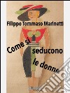 Come si seducono le donne. E-book. Formato EPUB ebook