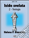 Iside svelata - Teologia. E-book. Formato EPUB ebook di Helena P. Blavatsky