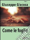 Come le foglie. E-book. Formato Mobipocket ebook di Giuseppe Giacosa