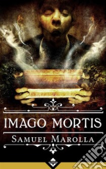 Imago Mortis. E-book. Formato EPUB ebook di Samuel Marolla