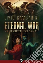 Eternal War - Gli Eserciti dei Santi. E-book. Formato EPUB ebook