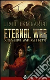 Eternal War - Armies of Saints. E-book. Formato EPUB ebook di Livio Gambarini