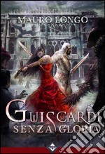 Guiscardi senza gloria. E-book. Formato EPUB ebook