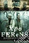 Xpo Ferens. E-book. Formato EPUB ebook di Alessandro Forlani