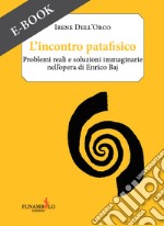 L&apos;incontro patafisicoProblemi reali e soluzioni immaginarie nell&apos;opera di Enrico Baj. E-book. Formato EPUB ebook