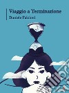 Viaggio a Terminazione. E-book. Formato EPUB ebook di Daniele Falcioni