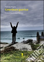 Camminare guarisce. E-book. Formato EPUB ebook