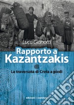 Rapporto a Kazantzakis: La traversata di Creta a piedi. E-book. Formato EPUB ebook