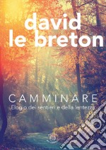 Camminare: Elogio dei sentieri e della lentezza. E-book. Formato EPUB ebook