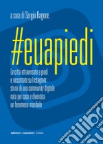 #Euapiedi: Le città attraversate a piedi e raccontate su Instagram. E-book. Formato EPUB ebook