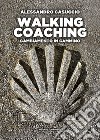 Walking coaching. E-book. Formato EPUB ebook di Alessandro Casuccio