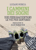 I cammini dei sogni: Due piedi rqaccontano le vie per Santiago. E-book. Formato EPUB