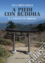 A piedi con Buddha: Il cammino di Shikoku. E-book. Formato EPUB ebook