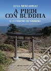 A piedi con Buddha: Il cammino di Shikoku. E-book. Formato EPUB ebook di Luca Mencarelli