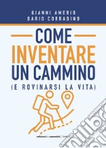 Come inventare un cammino: (E rovinarsi la vita). E-book. Formato EPUB ebook