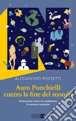 Auro Ponchielli contro la fine del mondo. Un'apocalisse comica con ampliamento di coscienza incorporato. E-book. Formato EPUB ebook