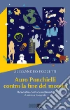 Auro Ponchielli contro la fine del mondo. Un'apocalisse comica con ampliamento di coscienza incorporato. E-book. Formato EPUB ebook di Alessandro Pozzetti