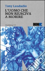 L'uomo che non riusciva a morire. E-book. Formato EPUB ebook