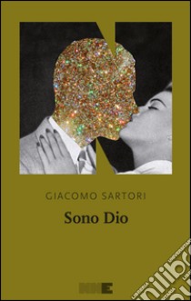 Sono Dio. E-book. Formato EPUB ebook di Giacomo Sartori