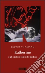 Katherine o gli inattesi colori del destino. E-book. Formato EPUB ebook