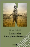 La mia vita è un paese straniero. E-book. Formato EPUB ebook di Brian Turner