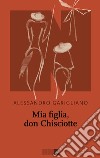 Mia figlia, don Chisciotte. E-book. Formato EPUB ebook