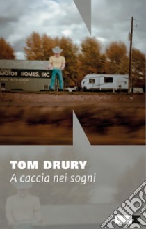 A caccia nei sogni. E-book. Formato EPUB ebook di Tom Drury