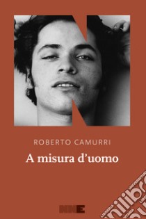 A misura d'uomo. E-book. Formato EPUB ebook di Roberto Camurri