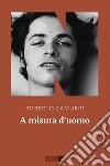 A misura d'uomo. E-book. Formato EPUB ebook di Roberto Camurri