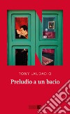 Preludio a un bacio. E-book. Formato EPUB ebook di Tony Laudadio