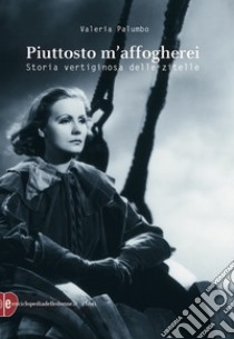 Piuttosto m'affogherei: Storia vertiginosa delle zitelle. E-book. Formato EPUB ebook di Valeria Palumbo