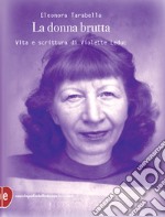 La donna brutta: Vita e scrittura di Violette Leduc. E-book. Formato EPUB ebook