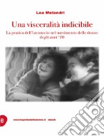 Una visceralità indicibile: La pratica dell'inconscio nel movimento delle donne degli anni Settanta. E-book. Formato EPUB ebook