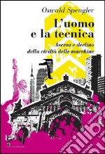 L&apos;uomo e la tecnicaAscesa e declino della civiltà delle macchine. E-book. Formato Mobipocket ebook