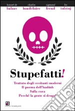 Stupefatti! Trattato degli eccitanti moderni. Il poema dell'hashish, sulla coca. Perchè la gente di droga?. E-book. Formato EPUB ebook