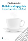 Il diritto alla pigrizia(e qualche preghiera capitalista). E-book. Formato EPUB ebook