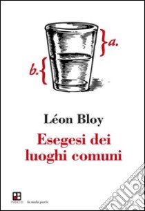 Esegesi dei luoghi comuni. E-book. Formato EPUB ebook di Léon Bloy