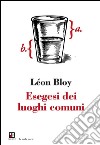 Esegesi dei luoghi comuni. E-book. Formato EPUB ebook di Léon Bloy