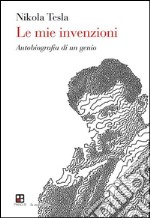 Le mie invenzioni. L'autobiografia di un genio. E-book. Formato EPUB ebook