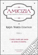 Amicizia. Amore, prudenza, politica e natura. E-book. Formato EPUB ebook