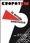 La morale anarchica. E-book. Formato EPUB ebook di Pëtr Kropotkin