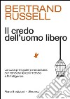 Il credo dell'uomo libero. La cosa principale e necessaria per rendere felice il mondo è l'intelligenza. E-book. Formato EPUB ebook