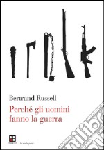 Perché gli uomini fanno la guerra. E-book. Formato EPUB ebook