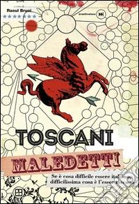 Toscani maledetti. Se è cosa difficile essere italiano, difficilissima cosa è l'esser toscano. E-book. Formato Mobipocket ebook