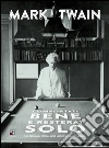Comportati bene e resterai solo: Un manuale cinico sulla dannata razza umana. E-book. Formato Mobipocket ebook di Mark Twain