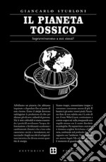 Il pianeta tossico: Sopravviveremo a noi stessi?. E-book. Formato Mobipocket