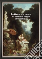 Lettere d&apos;amore di uomini e donne straordinari. E-book. Formato EPUB ebook