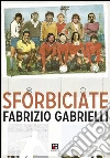 Sforbiciate: Storie di pallone ma anche no. E-book. Formato EPUB ebook di Fabrizio Gabrielli