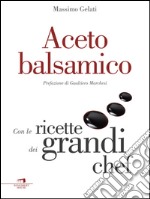 Aceto balsamico: Con le ricette dei grandi chef. E-book. Formato EPUB ebook